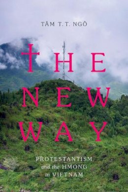 <B>Tâm</B> T. T. <B>Ngô</B> - The New Way. Protestantism and the Hmong in Vietnam.  - 9780295998275 - V9780295998275