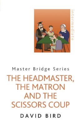 David Bird - The Headmaster, the Matron and the Scissors Coup - 9780297868743 - V9780297868743