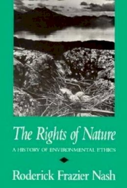 Roderick Nash - The Rights of Nature: History of Environmental Ethics (History of American Thought & Culture) - 9780299118440 - V9780299118440 Roderick Nash - The Rights of Nature: History of Environmental Ethics (History of American Thought & Culture) - 9780299118440 - V9780299118440
