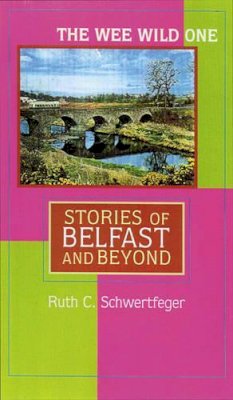 Ruth C. Schwertfeger - The Wee Wild One: Stories of Belfast and Beyond (Irish Studies in Literature and Culture) - 9780299198800 - KSG0027004