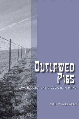 Daphne Barak-Erez - Outlawed Pigs: Law, Religion, and Culture in Israel - 9780299221607 - V9780299221607