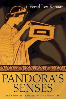 Vered Lev Kenaan - Pandora-s Senses: The Feminine Character of the Ancient Text (Wisconsin Studies in Classics) - 9780299224141 - V9780299224141 Vered Lev Kenaan - Pandora-s Senses: The Feminine Character of the Ancient Text (Wisconsin Studies in Classics) - 9780299224141 - V9780299224141