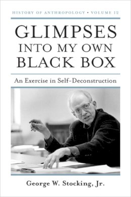 Rossie Stone - Glimpses into My Own Black Box: An Exercise in Self-Deconstruction (History of Anthropology) - 9780299249847 - V9780299249847