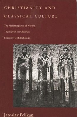 Jaroslav Pelikan - Christianity and Classical Culture - 9780300062557 - V9780300062557