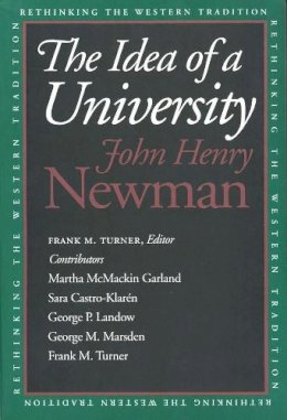 John Henry Newman - The Idea of a University (Rethinking Western Tradition) - 9780300064056 - V9780300064056