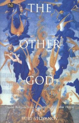 Yuri Stoyanov - The Other God: Dualist Religions from Antiquity to the Cathar Heresy (Yale Nota Bene) - 9780300082531 - KMK0025552