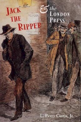 Curtis, L. Perry, Jr. - Jack the Ripper and the London Press - 9780300088724 - V9780300088724