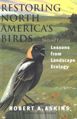 Robert Askins - Restoring North America′s Birds – Lessons from Landscape Ecology 2e: What Happens When Courts Run Government - 9780300093162 - V9780300093162