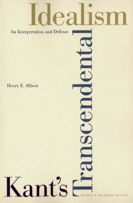 Henry E. Allison - Kant’s Transcendental Idealism: An Interpretation and Defense - 9780300102666 - V9780300102666