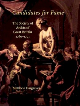 Matthew Hargraves - Candidates for Fame: The Society of Artists of Great Britain 1760-1791 - 9780300110043 - V9780300110043