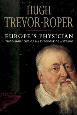 Hugh Trevor–Roper - Europe's Physician - 9780300112634 - KSG0034519