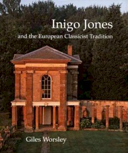 Giles Worsley - Inigo Jones and the European Classicist Tradition - 9780300117295 - V9780300117295