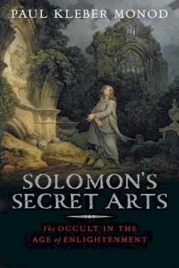 Paul Kleber Monod - Solomon´s Secret Arts: The Occult in the Age of Enlightenment - 9780300123586 - V9780300123586