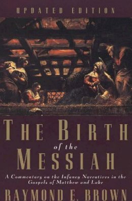 Raymond E. Brown - The Birth of the Messiah; A new updated edition: A Commentary on the Infancy Narratives in the Gospels of Matthew and Luke - 9780300140088 - V9780300140088