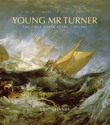 Eric Shanes - Young Mr. Turner: The First Forty Years, 1775-1815 - 9780300140651 - V9780300140651