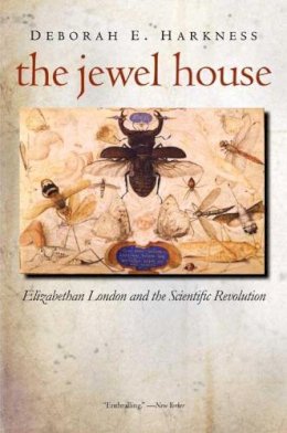 Deborah E. Harkness - The Jewel House: Elizabethan London and the Scientific Revolution - 9780300143164 - KSK0000524