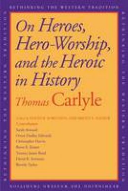 Thomas Carlyle - On Heroes, Hero-worship, and the Heroic in History - 9780300148602 - V9780300148602