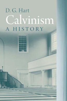 Darryl Hart - Calvinism: A History - 9780300148794 - V9780300148794