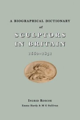 Ingrid Roscoe - A Biographical Dictionary of Sculptors in Britain, 1660-1851 - 9780300149654 - V9780300149654