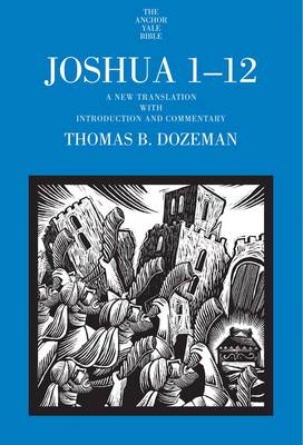 Thomas B. Dozeman - Joshua 1-12: A New Translation with Introduction and Commentary - 9780300149753 - V9780300149753