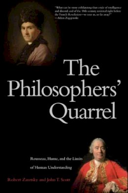 Zaretsky, Robert; Scott, John T. - The Philosophers' Quarrel. Rousseau, Hume, and the Limits of Human Understanding.  - 9780300164282 - V9780300164282