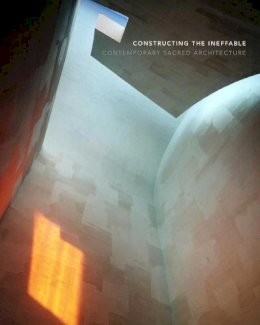 Karla Britton (Ed.) - Constructing the Ineffable: Contemporary Sacred Architecture - 9780300170375 - V9780300170375