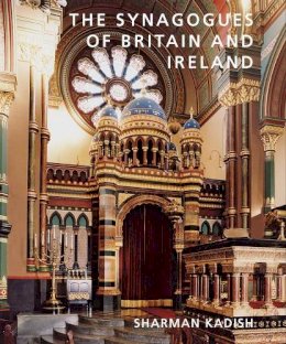 Sharman Kadish - The Synagogues of Britain and Ireland: An Architectural and Social History - 9780300170511 - V9780300170511