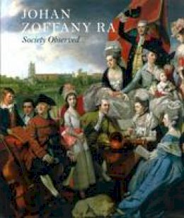 Martin Postle - Johan Zoffany RA: Society Observed - 9780300176049 - V9780300176049