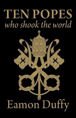 Eamon Duffy - Ten Popes Who Shook the World - 9780300176889 - V9780300176889