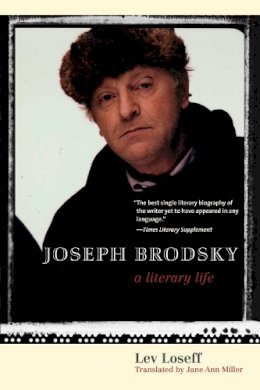 Lev Loseff - Joseph Brodsky: A Literary Life - 9780300181609 - V9780300181609