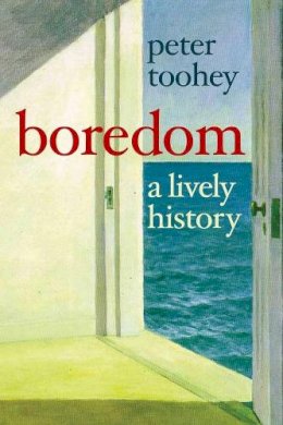 Peter Toohey - Boredom: A Lively History - 9780300181845 - V9780300181845