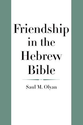 Saul M. Olyan - Friendship in the Hebrew Bible - 9780300182682 - V9780300182682
