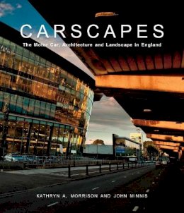 Kathryn A. Morrison - Carscapes: The Motor Car, Architecture, and Landscape in England - 9780300187045 - 9780300187045