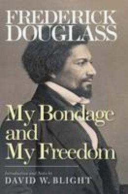 Frederick Douglass - My Bondage and My Freedom - 9780300190595 - V9780300190595