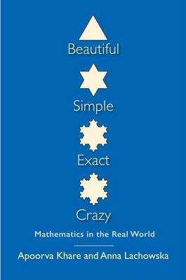 Dr. Apoorva Khare - Beautiful, Simple, Exact, Crazy: Mathematics in the Real World - 9780300190892 - V9780300190892