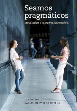 Pinto, Dr. Derrin, de Pablos-Ortega, Dr. Carlos - Seamos pragmáticos: Introducción a la pragmática española (Spanish and English Edition) - 9780300191097 - V9780300191097