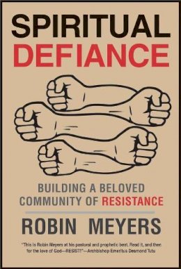 Robin R. Meyers - Spiritual Defiance: Building a Beloved Community of Resistance - 9780300203523 - V9780300203523