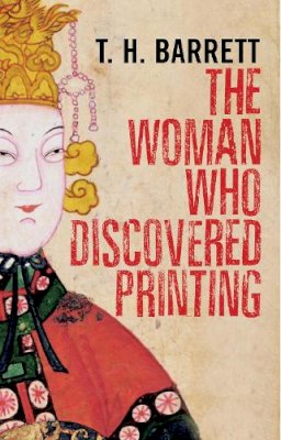 T.H. Barrett - The Woman Who Discovered Printing - 9780300204254 - 9780300204254