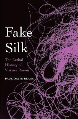 Paul David Blanc - Fake Silk: The Lethal History of Viscose Rayon - 9780300204667 - V9780300204667