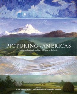 Peter John Brownlee - Picturing the Americas: Landscape Painting from Tierra del Fuego to the Arctic - 9780300211504 - V9780300211504