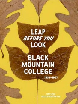 Helen Molesworth - Leap Before You Look: Black Mountain College 1933–1957 - 9780300211917 - V9780300211917