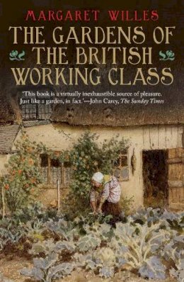 Margaret Willes - The Gardens of the British Working Class - 9780300212358 - V9780300212358