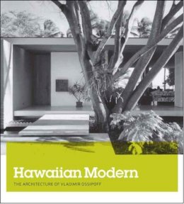 Karla Britton - Hawaiian Modern: The Architecture of Vladimir Ossipoff - 9780300214161 - V9780300214161