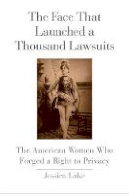 Jessica Lake - The Face That Launched a Thousand Lawsuits: The American Women Who Forged a Right to Privacy - 9780300214222 - V9780300214222