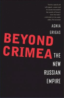 Agnia Grigas - Beyond Crimea: The New Russian Empire - 9780300214505 - V9780300214505