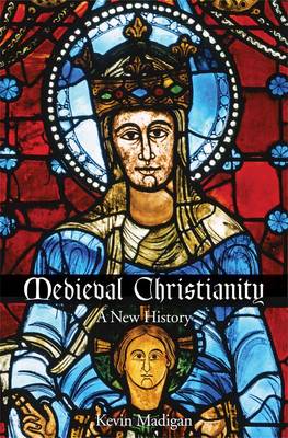 Kevin Madigan - Medieval Christianity: A New History - 9780300216776 - V9780300216776