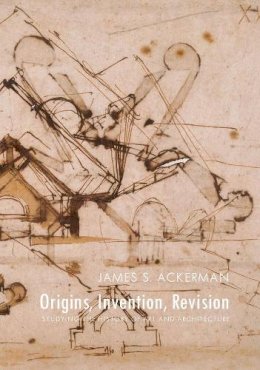 James S. Ackerman - Origins, Invention, Revision: Studying the History of Art and Architecture - 9780300218718 - V9780300218718