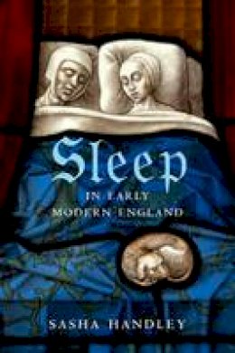 Sasha Handley - Sleep in Early Modern England - 9780300220391 - V9780300220391