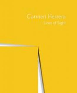 Dana Miller (Ed.) - Carmen Herrera: Lines of Sight - 9780300221862 - V9780300221862