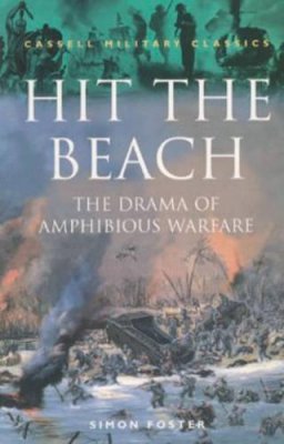 Simon Foster - Hit the Beach: The Drama of Amphibious Warfare - 9780304350568 - KTJ0002028